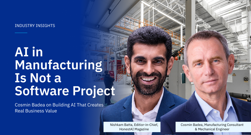 Cosmin Badea and Nishkam Batta discuss why AI in manufacturing is not a software project
