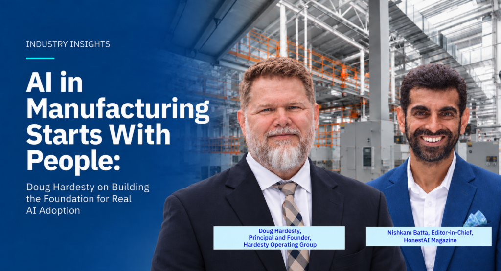 Doug Hardesty and Nishkam Batta discuss AI adoption in manufacturing for HonestAI Magazine